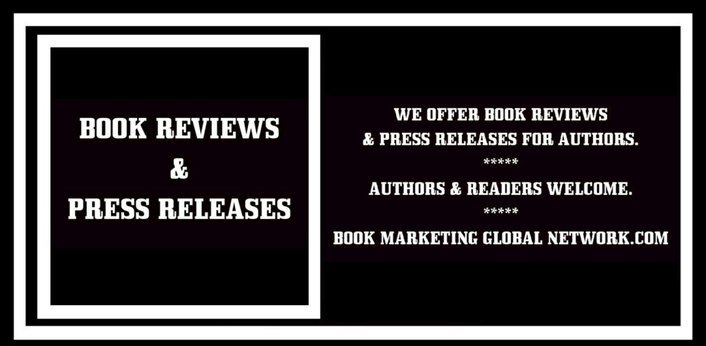 BOOK REVIEWS & PRESS RELEASES FOR AUTHORS AT BOOK MARKETING GLOBAL NETWORK