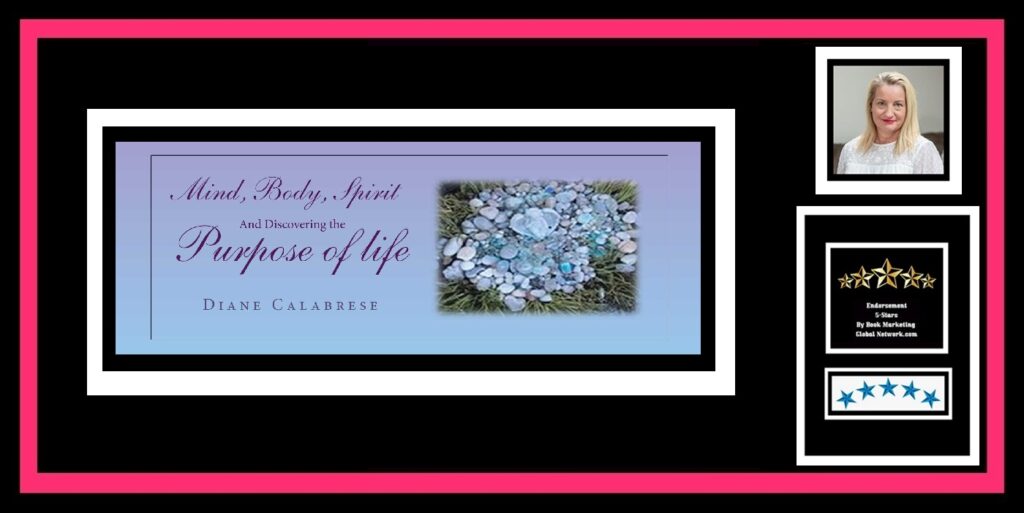 Mind, Body, Spirit And Discovering The Purpose Of Life by Diane Kurtz Calabrese