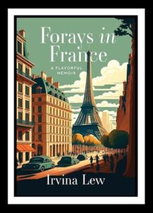 Forays In France: A Flavorful Memoir by Irvina Lew