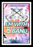 I'm With The Band by Alyssa Paige