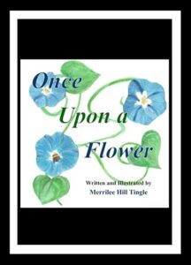 Once Upon A Flower by Merrilee Hill Tingle