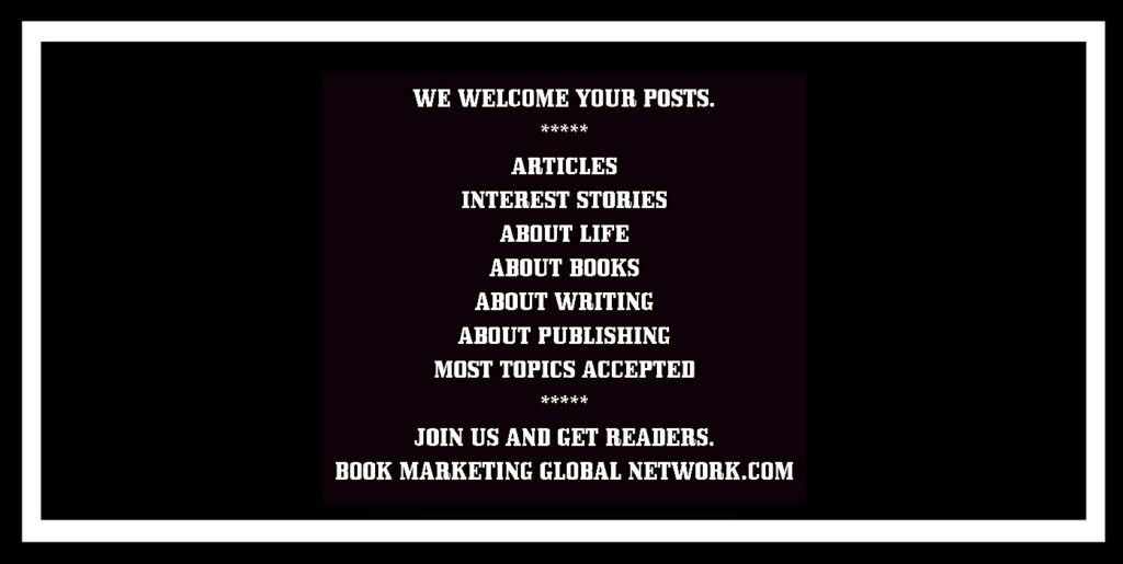 We Welcome Your Posts At Book Marketing Global Network