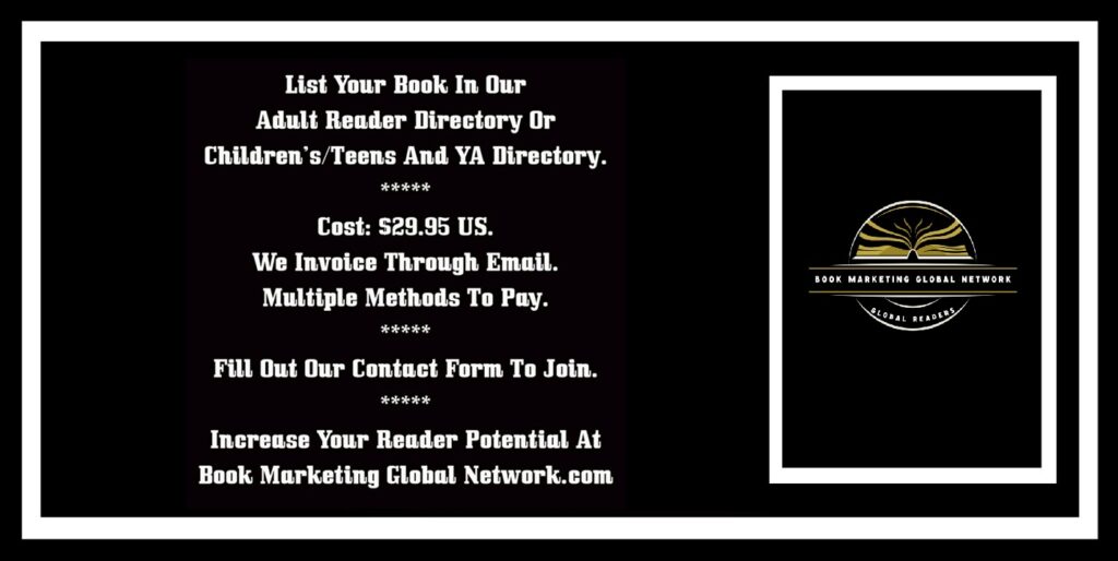 List Your Book In Our Adult Reader Directory Or Children’s/Teens And YA Directory At Book Marketing Global Network.com